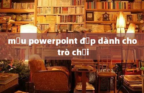 mẫu powerpoint đẹp dành cho trò chơi