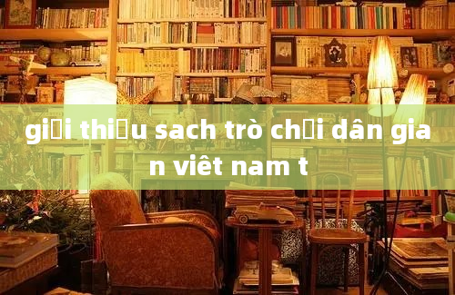 giới thiệu sach trò chơi dân gian viêt nam t