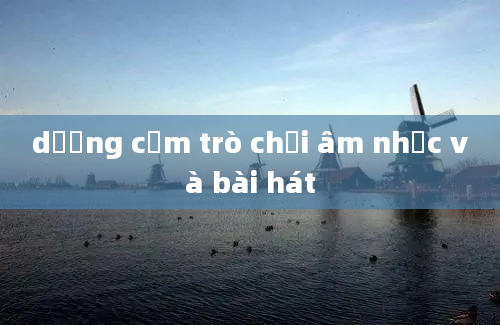 dương cầm trò chơi âm nhạc và bài hát