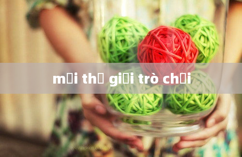 mới thế giới trò chơi