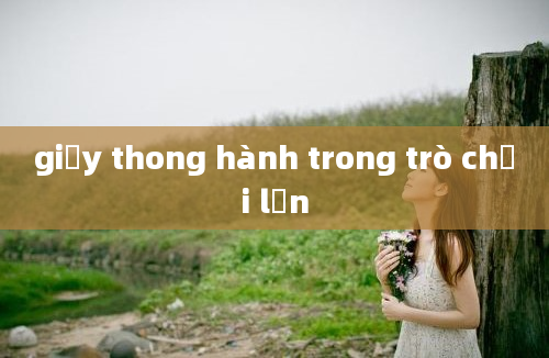 giấy thong hành trong trò chơi lớn