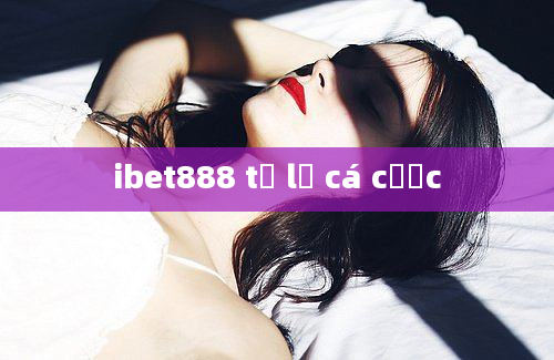 ibet888 tỷ lệ cá cược