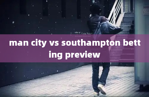 man city vs southampton betting preview