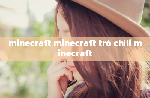 minecraft minecraft trò chơi minecraft