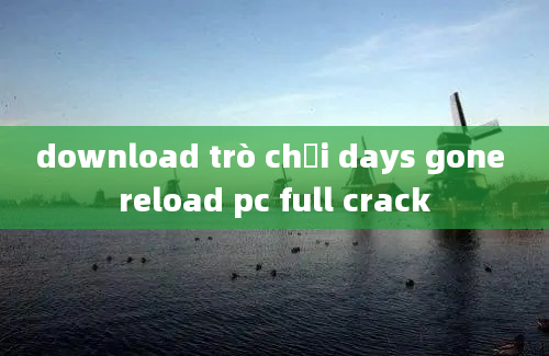 download trò chơi days gone reload pc full crack