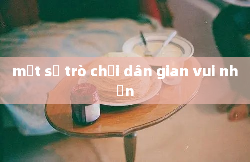 một số trò chơi dân gian vui nhộn