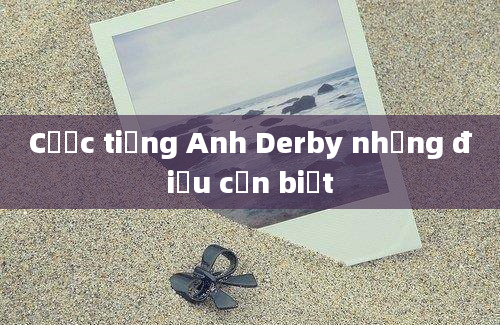 Cược tiếng Anh Derby những điều cần biết