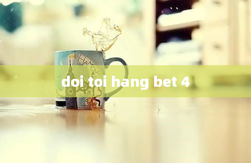 doi toi hang bet 4