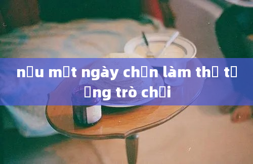 nếu một ngày chọn làm thủ tướng trò chơi