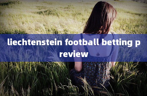 liechtenstein football betting preview