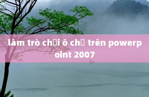 làm trò chơi ô chữ trên powerpoint 2007