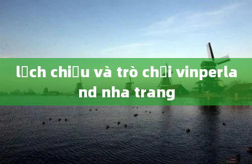 lịch chiếu và trò chơi vinperland nha trang