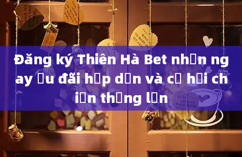 Đăng ký Thiên Hà Bet nhận ngay ưu đãi hấp dẫn và cơ hội chiến thắng lớn