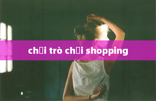 chơi trò chơi shopping