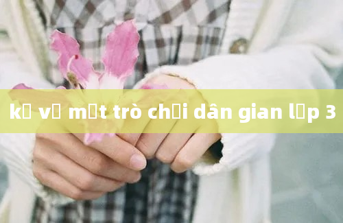 kể về một trò chơi dân gian lớp 3