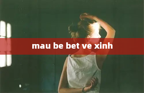 mau be bet ve xinh