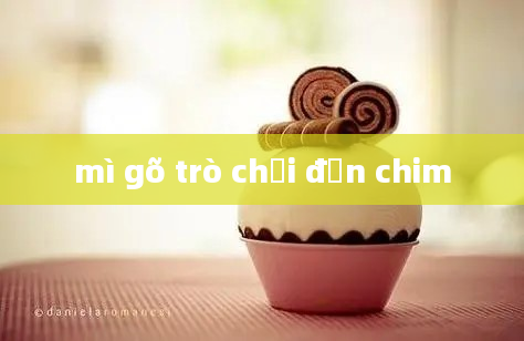 mì gõ trò chơi đến chim