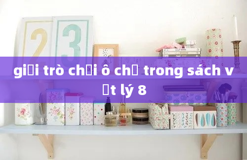 giải trò chơi ô chữ trong sách vật lý 8