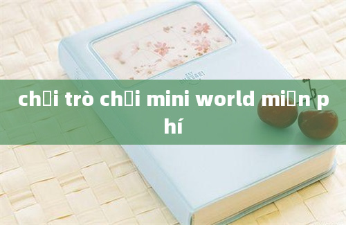 chơi trò chơi mini world miễn phí