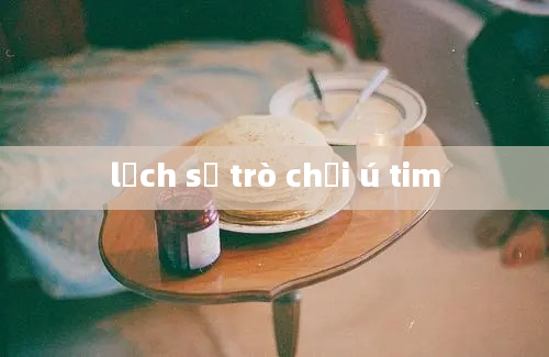 lịch sử trò chơi ú tim