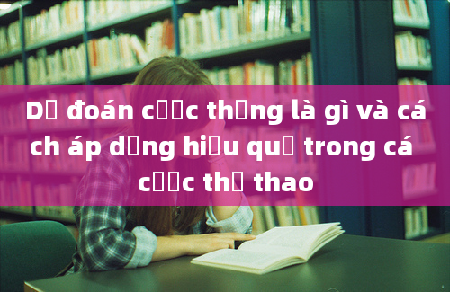 Dự đoán cược thẳng là gì và cách áp dụng hiệu quả trong cá cược thể thao