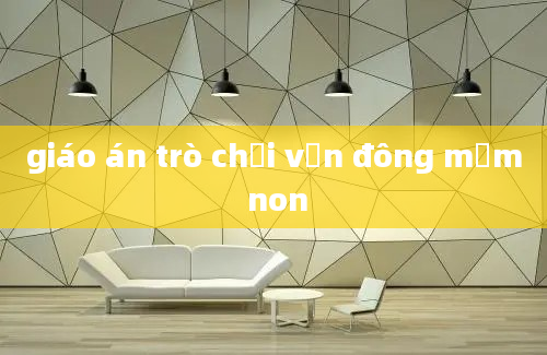 giáo án trò chơi vận đông mầm non