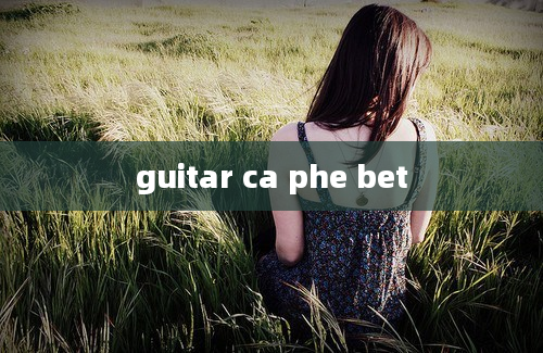 guitar ca phe bet