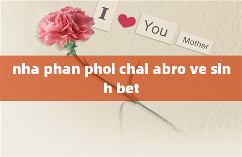 nha phan phoi chai abro ve sinh bet