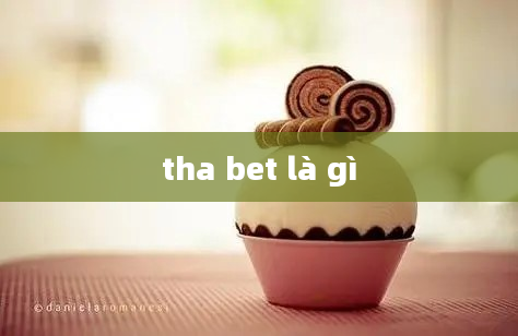 tha bet là gì