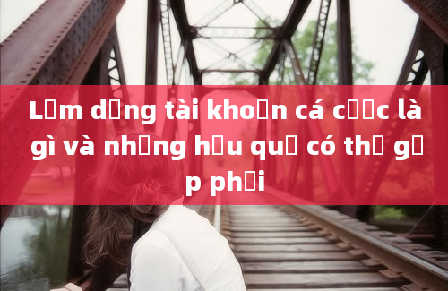 Lạm dụng tài khoản cá cược là gì và những hậu quả có thể gặp phải