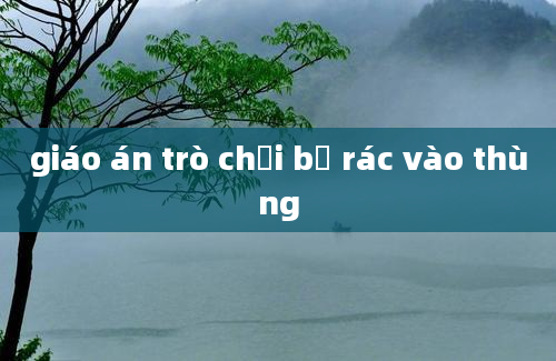 giáo án trò chơi bỏ rác vào thùng