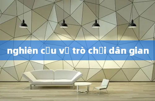 nghiên cứu về trò chơi dân gian