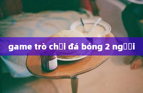 game trò chơi đá bóng 2 người