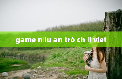 game nấu an trò chơi viet