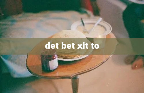 det bet xit to