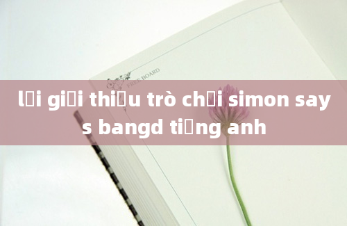 lời giới thiệu trò chơi simon says bangd tiếng anh