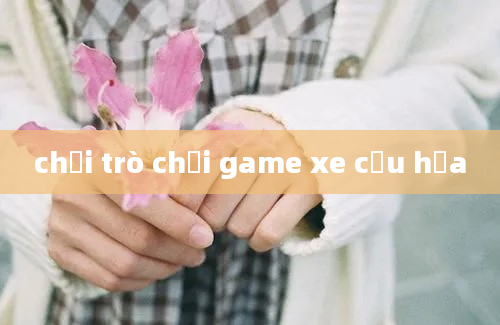 chơi trò chơi game xe cứu hỏa