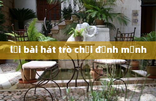 lời bài hát trò chơi định mệnh