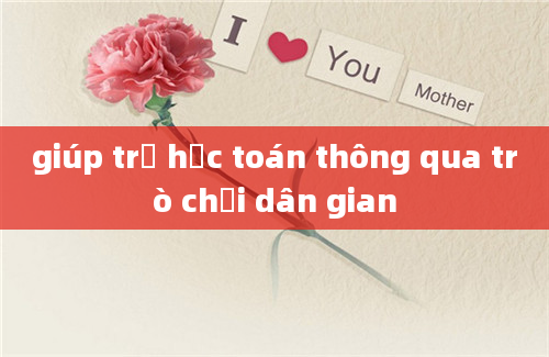 giúp trẻ học toán thông qua trò chơi dân gian