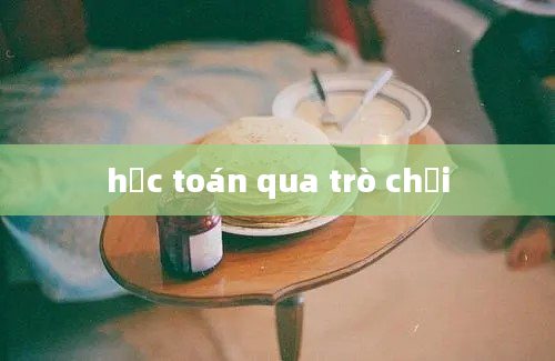 học toán qua trò chơi