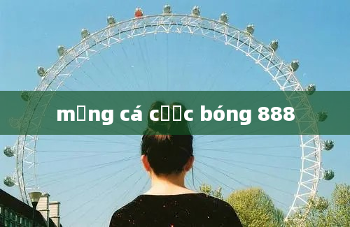 mạng cá cược bóng 888