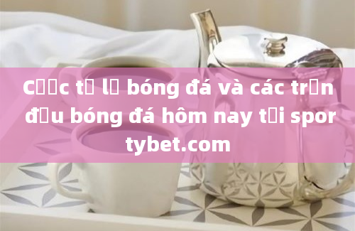 Cược tỷ lệ bóng đá và các trận đấu bóng đá hôm nay tại sportybet.com