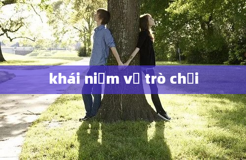 khái niệm về trò chơi