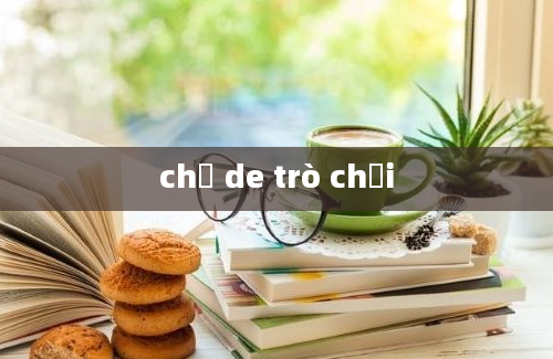 chủ de trò chơi