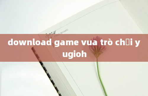 download game vua trò chơi yugioh