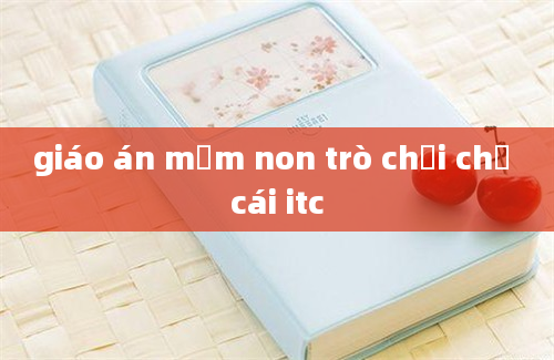 giáo án mầm non trò chơi chữ cái itc