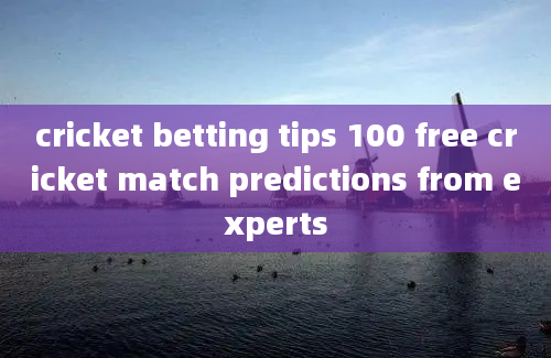 cricket betting tips 100 free cricket match predictions from experts