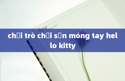 chơi trò chơi sơn móng tay hello kitty