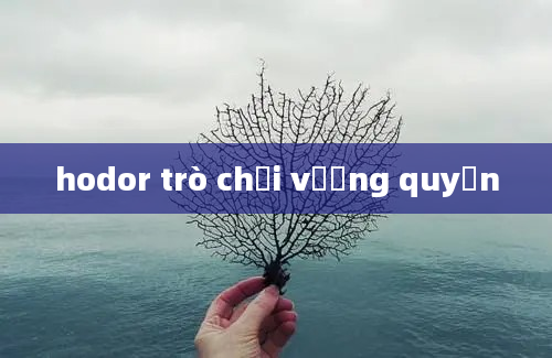 hodor trò chơi vương quyền