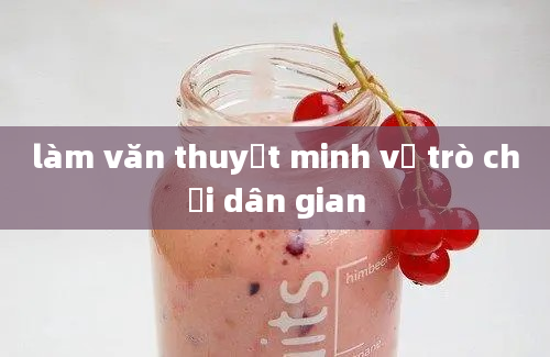 làm văn thuyết minh về trò chơi dân gian